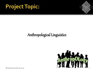 Anthropological Linguistics
Monday, December 28, 2020 1
 