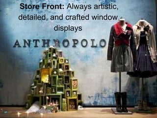 Store Front: Always artistic,
detailed, and crafted window
           displays
 