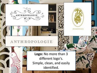 Logo: No more than 3
    different logo's.
Simple, clean, and easily
       identified.
 