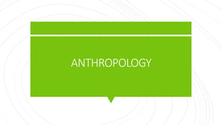 ANTHROPOLOGY
 