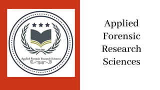 Applied
Forensic
Research
Sciences
 