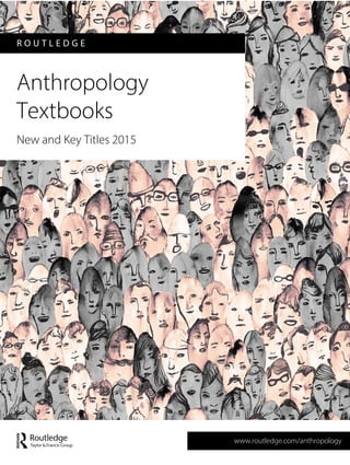 R O U T L E D G E
Anthropology
Textbooks
New and Key Titles 2015
www.routledge.com/anthropology
 