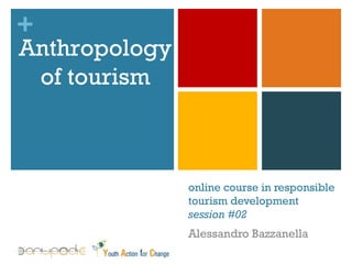 online course in responsible tourism development  session #02 Alessandro Bazzanella Anthropology of tourism 