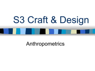 S3 Craft & Design

  Anthropometrics
 