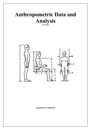 Anthropometric Data and
       Analysis
             32nd batch




       Ergonomics Assignment
 