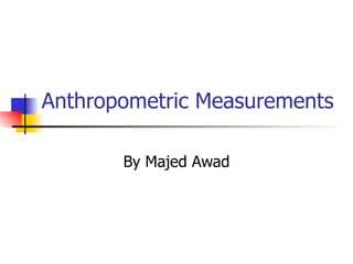 Anthropometric Measurements By Majed Awad 