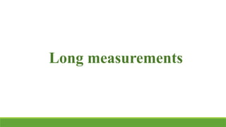 Long measurements
 