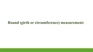 Round (girth or circumference) measurement:
 
