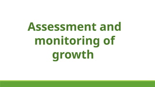 Assessment and
monitoring of
growth
 