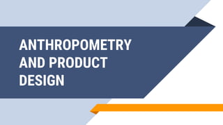 ANTHROPOMETRY
AND PRODUCT
DESIGN
 