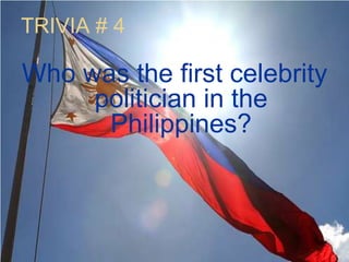 TRIVIA # 4Who was the first celebrity politician in the Philippines?