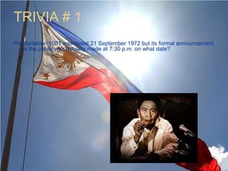 TRIVIA # 1Proclamation 1081 was dated 21 September 1972 but its formal announcement to the public was actually made at 7:30 p.m. on what date?