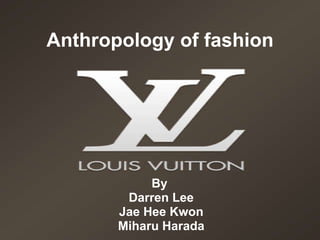 Anthropology of fashion By  Darren Lee Jae Hee Kwon Miharu Harada 