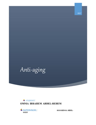 Anti-aging
2017
STUDENT/
OMNIA IBRAHEM ABDEL-REHEM
SUPERVISOR / MAHASEN M. ABDEL-
HADY
 