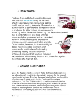 23 | P a g e
Resveratrol
Findings from published scientific literature
indicate that resveratrol may be the most
effectiv...