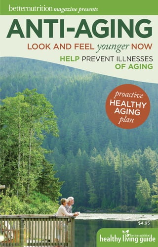 magazine presents
ANTI-AGING
$4.95
LOOK AND FEEL younger NOW
HELP PREVENT ILLNESSES
OF AGING
proactive
HEALTHY
AGING
plan
 