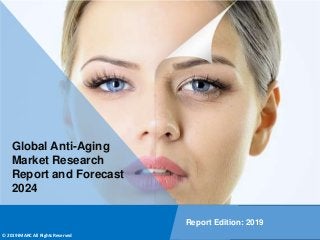 Copyright © IMARC Service Pvt Ltd. All Rights Reserved
Global Anti-Aging
Market Research
Report and Forecast
2024
Report Edition: 2019
© 2019 IMARC All Rights Reserved
 