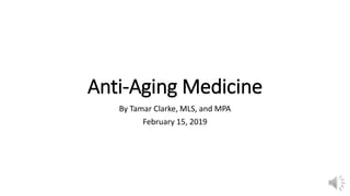 Anti-Aging Medicine
By Tamar Clarke, MLS, and MPA
February 15, 2019
 