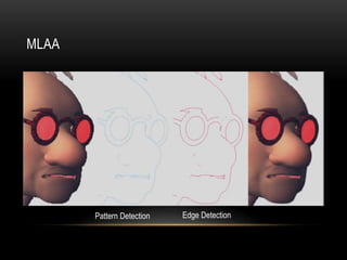 MLAA




       Pattern Detection   Edge Detection
 