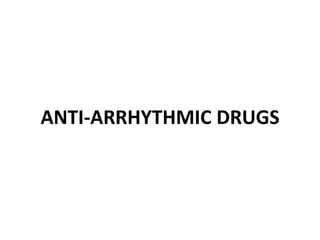 ANTI-ARRHYTHMIC DRUGS
 