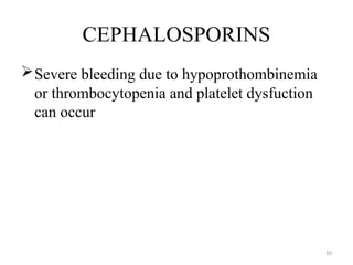 50
CEPHALOSPORINS
Severe bleeding due to hypoprothombinemia
or thrombocytopenia and platelet dysfuction
can occur
 