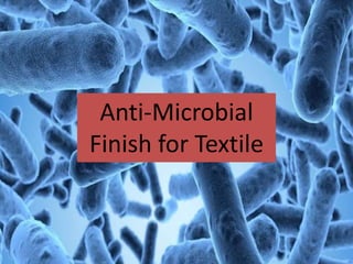 Anti-Microbial
Finish for Textile
 