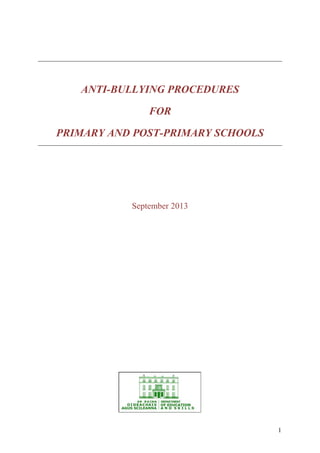 1
ANTI-BULLYING PROCEDURES
FOR
PRIMARY AND POST-PRIMARY SCHOOLS
September 2013
 