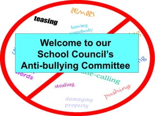 Welcome to our
   School Council’s
Anti-bullying Committee
 