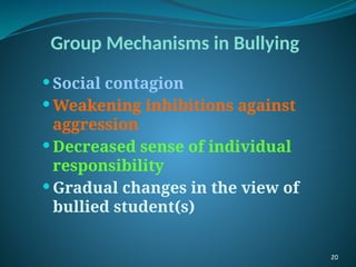 Group Mechanisms in Bullying
 Social contagion
 Weakening inhibitions against
aggression
 Decreased sense of individual
responsibility
 Gradual changes in the view of
bullied student(s)
20
 