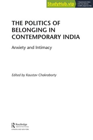 Edited by Kaustav Chakraborty
THE POLITICS OF
BELONGING IN
CONTEMPORARY INDIA
Anxiety and Intimacy
 