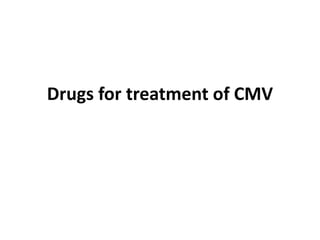 Drugs for treatment of CMV
 