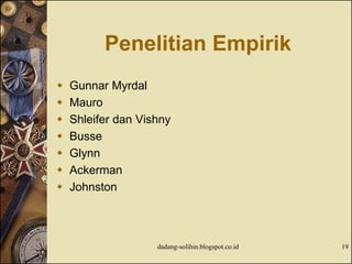 Penelitian Empirik
 Gunnar Myrdal
 Mauro
 Shleifer dan Vishny
 Busse
 Glynn
 Ackerman
 Johnston
dadang-solihin.blogspot.co.id 19
 