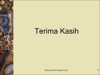 47
Terima Kasih
dadang-solihin.blogspot.co.id
 