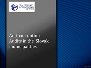 Anti-corruption
Audits in the Slovak
municipalities
 