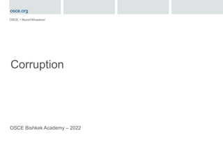 Corruption
OSCE, • Murod Khusanov
OSCE Bishkek Academy – 2022
osce.org
 