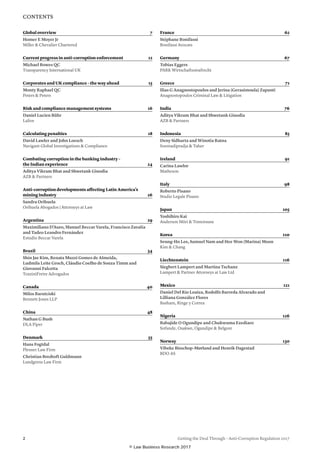 CONTENTS
2 Getting the Deal Through – Anti-Corruption Regulation 2017
Global overview 7
Homer E Moyer Jr
Miller  Chevalier Chartered
Current progress in anti-corruption enforcement 12
Michael Bowes QC
Transparency International UK
Corporates and UK compliance – the way ahead 15
Monty Raphael QC
Peters  Peters
Risk and compliance management systems 16
Daniel Lucien Bühr
Lalive
Calculating penalties 18
David Lawler and John Loesch
Navigant Global Investigations  Compliance
Combating corruption in the banking industry –
the Indian experience 24
Aditya Vikram Bhat and Shwetank Ginodia
AZB  Partners
Anti-corruption developments affecting Latin America’s
mining industry 26
Sandra Orihuela
Orihuela Abogados | Attorneys at Law
Argentina29
Maximiliano D’Auro, Manuel Beccar Varela, Francisco Zavalía
and Tadeo Leandro Fernández
Estudio Beccar Varela
Brazil34
Shin Jae Kim, Renata Muzzi Gomes de Almeida,
Ludmila Leite Groch, Cláudio Coelho de Souza Timm and
Giovanni Falcetta
TozziniFreire Advogados
Canada40
Milos Barutciski
Bennett Jones LLP
China48
Nathan G Bush
DLA Piper
Denmark55
Hans Fogtdal
Plesner Law Firm
Christian Bredtoft Guldmann
Lundgrens Law Firm
France62
Stéphane Bonifassi
Bonifassi Avocats
Germany67
Tobias Eggers
PARK Wirtschaftsstrafrecht
Greece71
Ilias G Anagnostopoulos and Jerina (Gerasimoula) Zapanti
Anagnostopoulos Criminal Law  Litigation
India76
Aditya Vikram Bhat and Shwetank Ginodia
AZB  Partners
Indonesia85
Deny Sidharta and Winotia Ratna
Soemadipradja  Taher
Ireland91
Carina Lawlor
Matheson
Italy98
Roberto Pisano
Studio Legale Pisano
Japan105
Yoshihiro Kai
Anderson Mōri  Tomotsune
Korea110
Seung-Ho Lee, Samuel Nam and Hee Won (Marina) Moon
Kim  Chang
Liechtenstein116
Siegbert Lampert and Martina Tschanz
Lampert  Partner Attorneys at Law Ltd
Mexico121
Daniel Del Río Loaiza, Rodolfo Barreda Alvarado and
Lilliana González Flores
Basham, Ringe y Correa
Nigeria126
Babajide O Ogundipe and Chukwuma Ezediaro
Sofunde, Osakwe, Ogundipe  Belgore
Norway130
Vibeke Bisschop-Mørland and Henrik Dagestad
BDO AS
© Law Business Research 2017
 