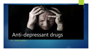 Anti-depressant drugs
BY : SHAIKH SANIYA
 