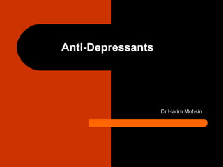 Anti-Depressants

Dr.Harim Mohsin

 