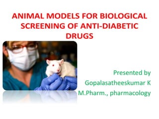 Presented by
Gopalasatheeskumar K
M.Pharm., pharmacology
 