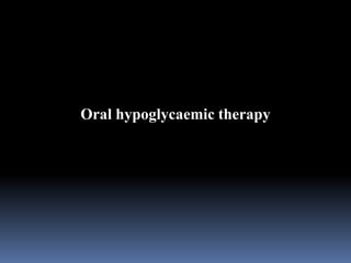Oral hypoglycaemic therapy
 