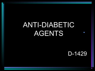 ANTI-DIABETIC
AGENTS •
D-1429
 