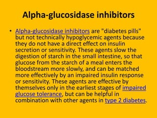 Alpha-glucosidase inhibitors
• Alpha-glucosidase inhibitors are "diabetes pills"
but not technically hypoglycemic agents b...