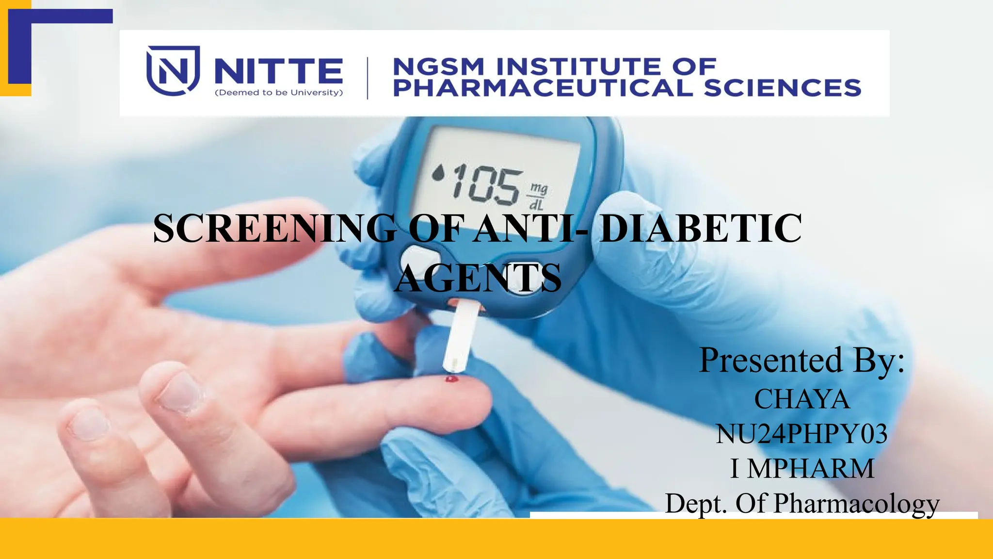 Presented By:
CHAYA
NU24PHPY03
I MPHARM
Dept. Of Pharmacology
SCREENING OF ANTI- DIABETIC
AGENTS
 