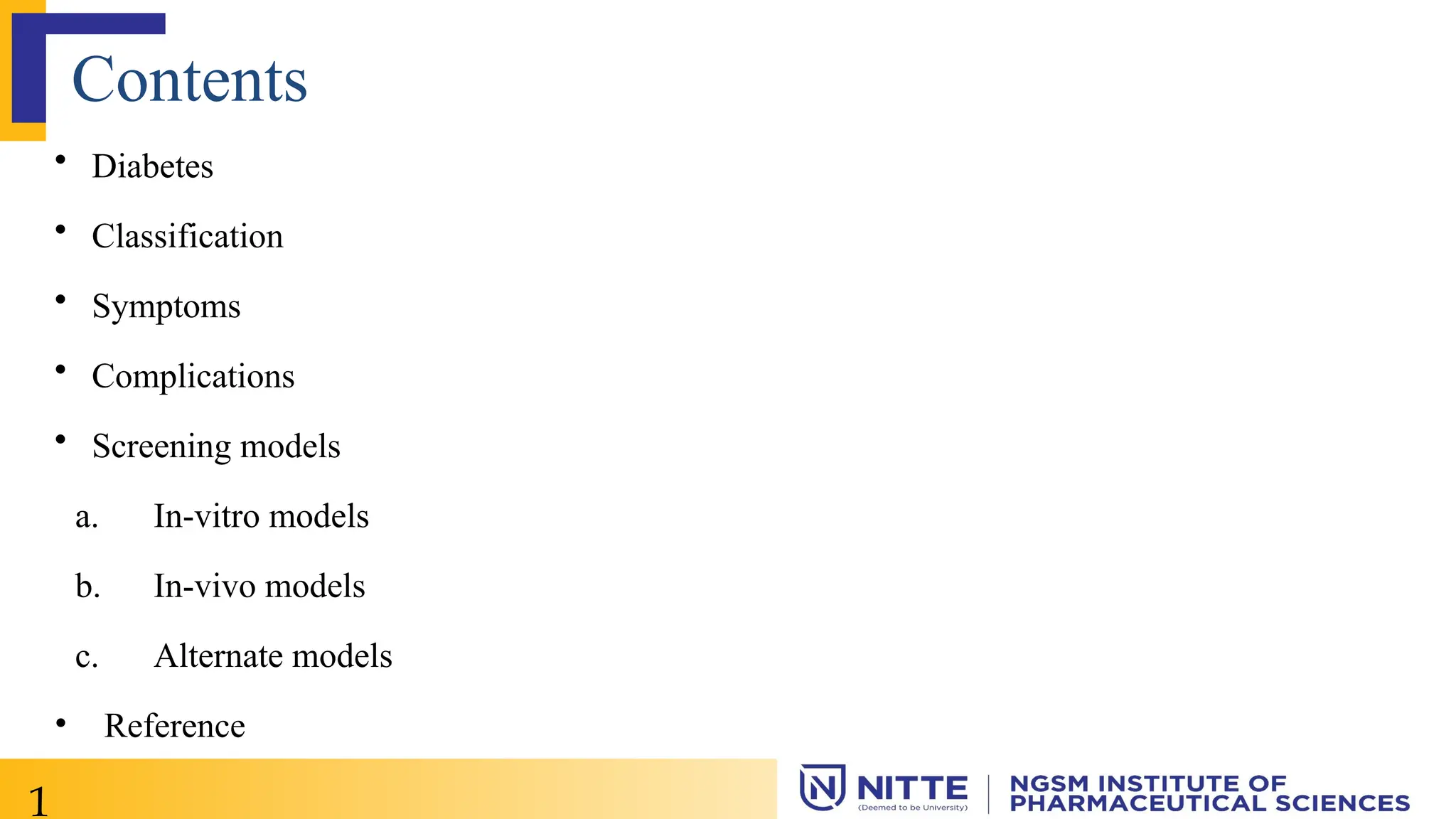 Contents
• Diabetes
• Classification
• Symptoms
• Complications
• Screening models
a. In-vitro models
b. In-vivo models
c. Alternate models
• Reference
1
 