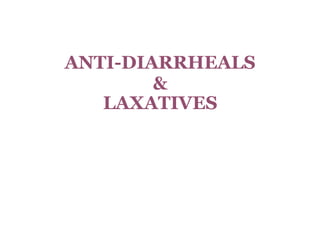 ANTI-DIARRHEALS
&
LAXATIVES
 