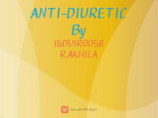 ANTI-DIURETIC
By
16DUIROO50
R.AKHILA
 
