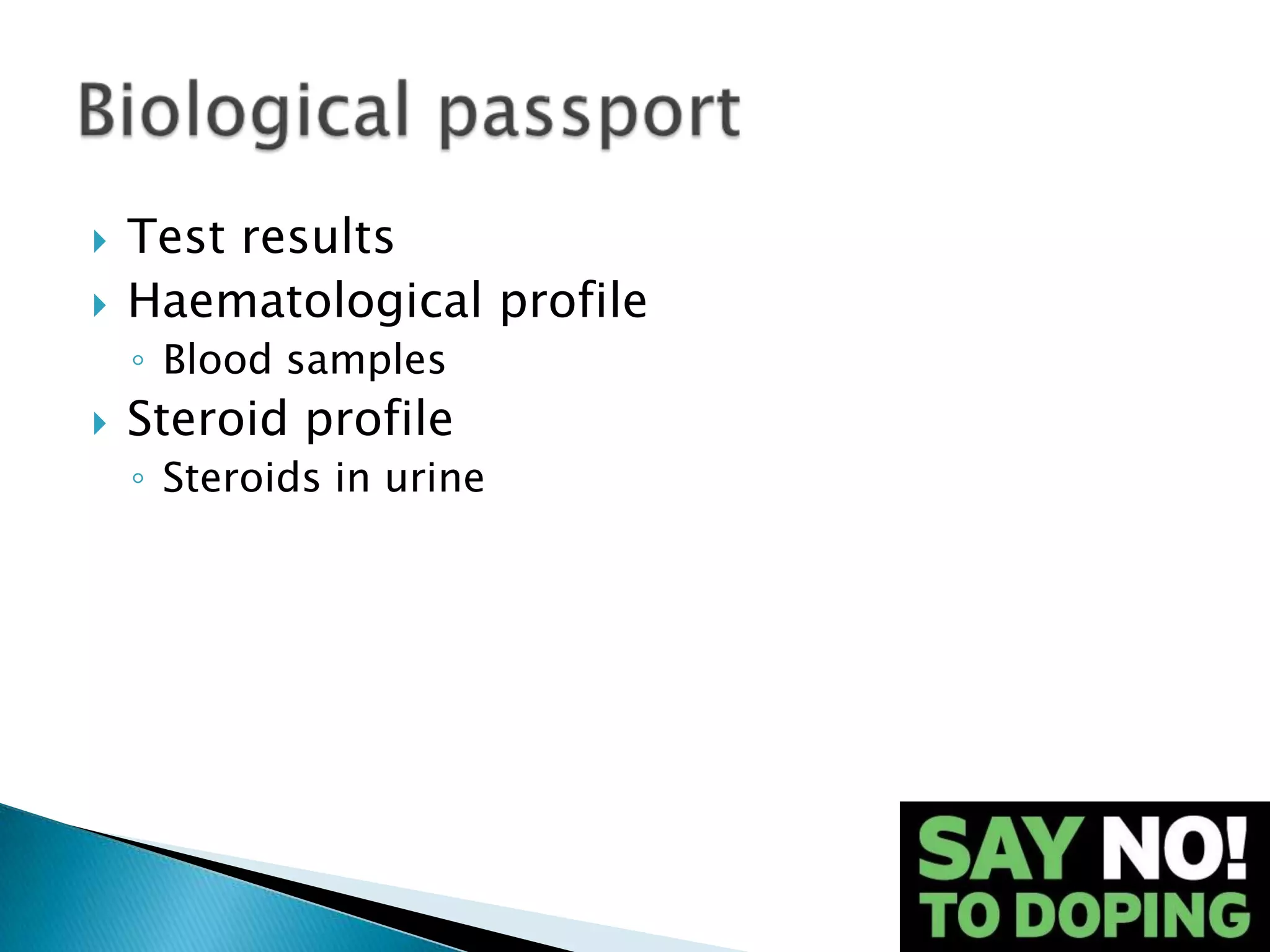    Test results
   Haematological profile
    ◦ Blood samples
   Steroid profile
    ◦ Steroids in urine
 