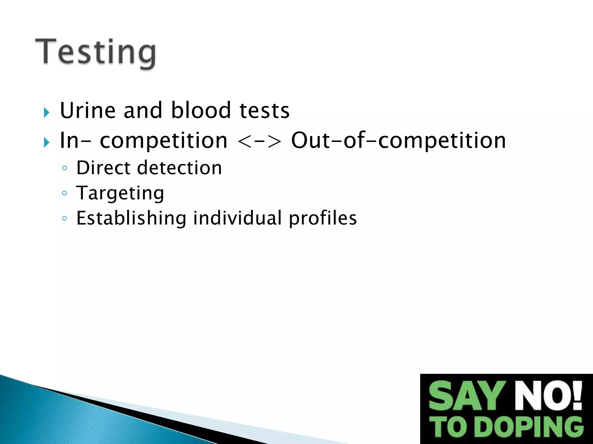    Urine and blood tests
   In- competition <-> Out-of-competition
    ◦ Direct detection
    ◦ Targeting
    ◦ Establishing individual profiles
 