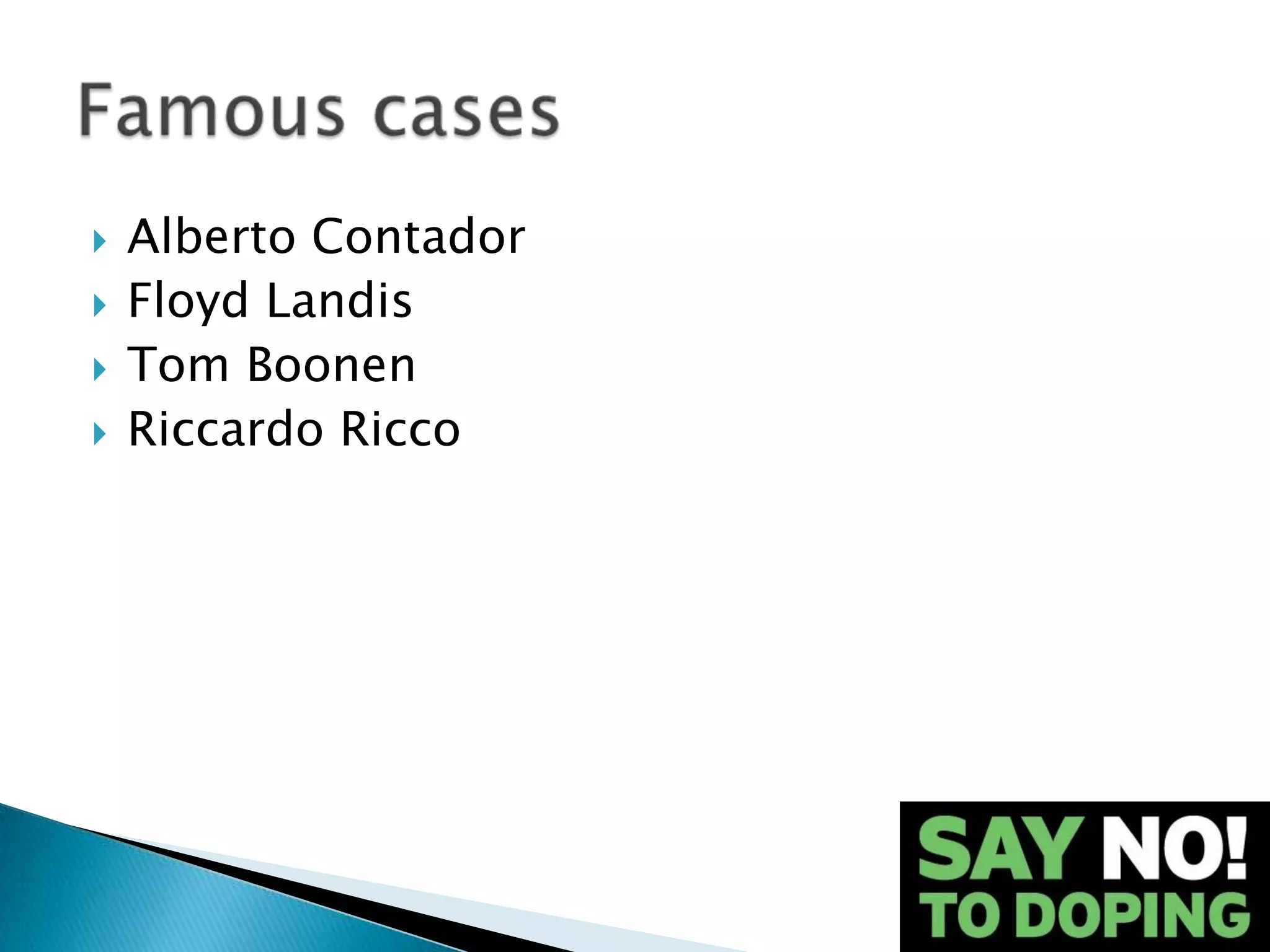    Alberto Contador
   Floyd Landis
   Tom Boonen
   Riccardo Ricco
 