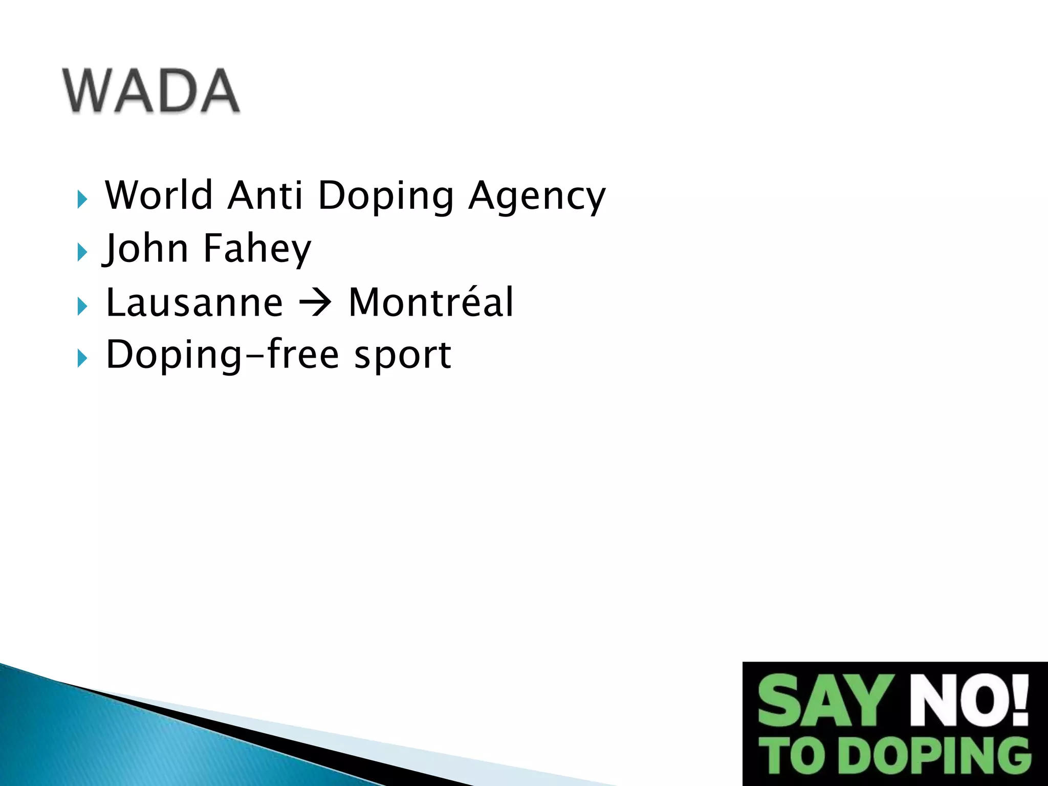    World Anti Doping Agency
   John Fahey
   Lausanne  Montréal
   Doping-free sport
 